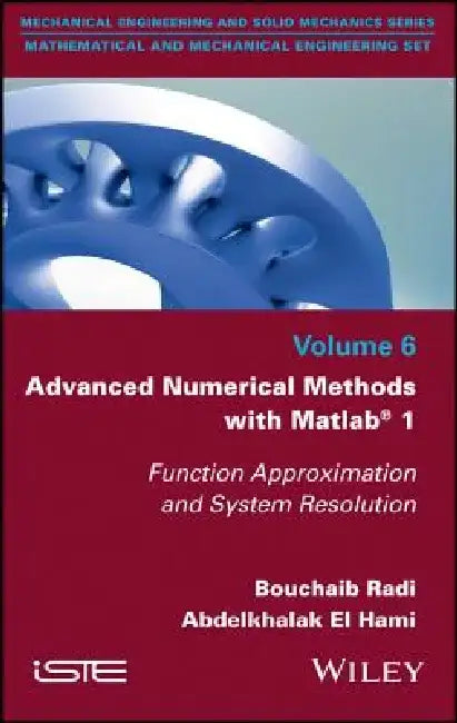 Advanced Numerical Methods with MATLAB 1: Function Approximation and System Resolution by Bouchaib Radi