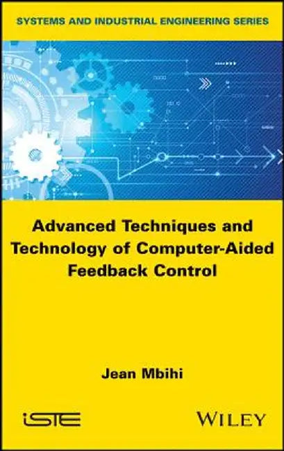 Advanced Techniques and Technology of Computer-Aided Feedback Control by Jean Mbihi
