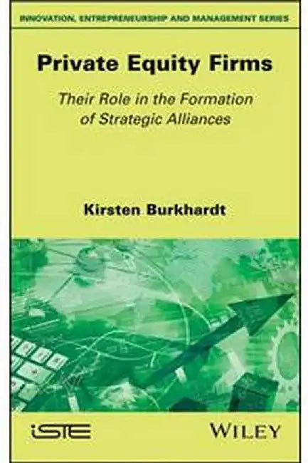 Private Equity Firms: Their Role In The Formation Of Strategic Alliances by Burkhardt
