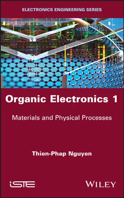 Organic Electronics 1: Materials and Physical Processes by Thien-Phap Nguyen