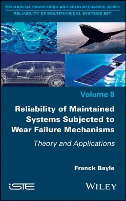 Reliability of Maintained Systems Subjected to Wear Failure Mechanisms: Theory and Applications by Franck Bayle