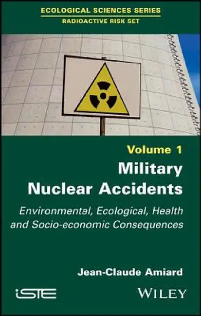 Military Nuclear Accidents: Environmental Ecological Health And Socio-Economic Consequences by Amiard