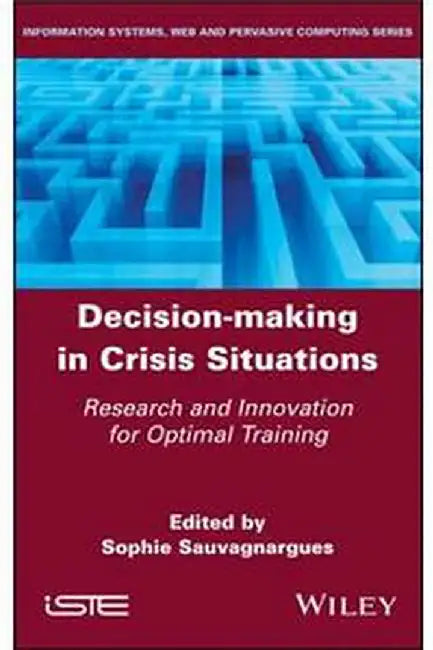 Decision-Making In Crisis Situations: Research And Innovation For Optimal Training by Sauvagnargues