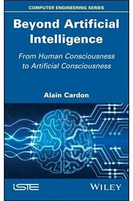 Beyond Artificial Intelligence - From Human Consciousness To Artificial Consciousness