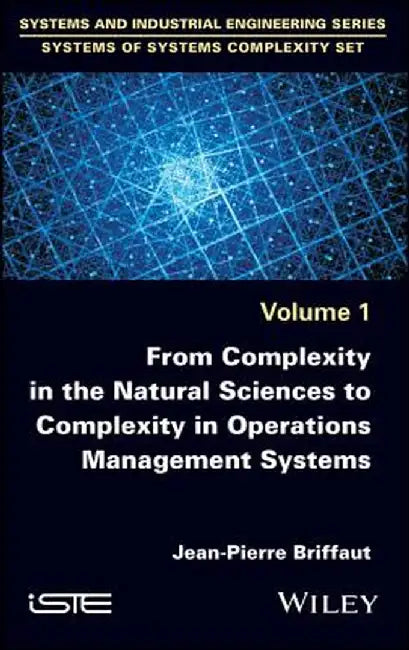 From Complexity in the Natural Sciences to Complexity in Operations Management Systems by Jean-Pierre Briffaut