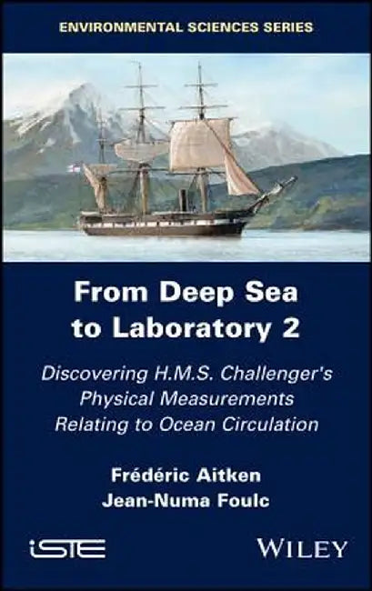 From Deep Sea to Laboratory 2: From the Discovery of Physical Measurements to H.M.S Challenger in Relation to Ocean Circulation by Frederic Aitken