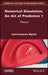 Numerical Simulation, an Art of Prediction, Volume 1: Theory by Jean-Fran?ois Sigrist