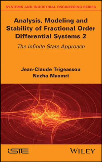 Analysis, Modeling, and Stability of Fractional Order Differential Systems 2: The Infinite State Approach by Jean-Claude Trigeassou