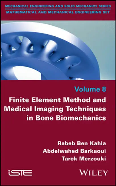 Finite Element Method and Medical Imaging Techniques in Bone Biomechanics by Rabeb Ben Kahla
