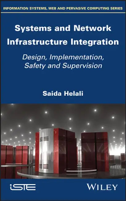 Systems and Network Infrastructure Integration: Design, Implementation, Safety and Supervision by Saida Helali