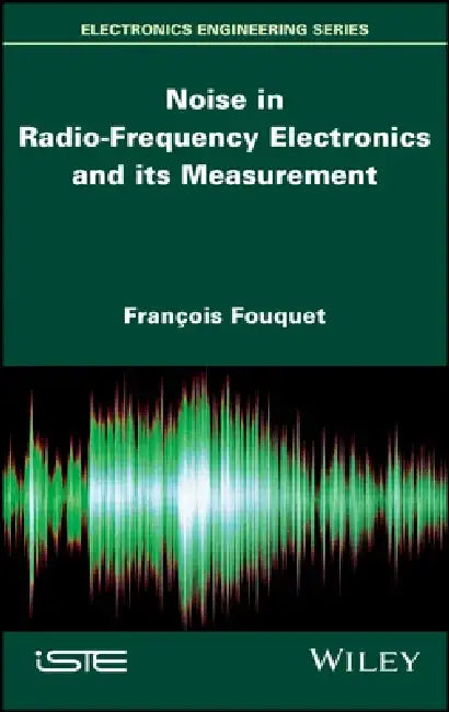 Noise in Radio-Frequency Electronics and Its Measurement by Francois Fouquet