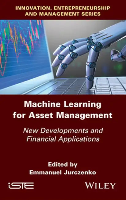 Machine Learning for Asset Management: New Developments and Financial Applications by Emmanuel Jurczenko