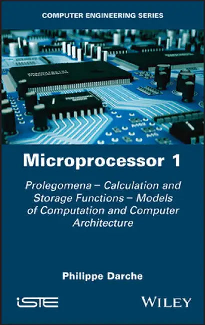 Microprocessor: Prolegomenes - Calculation and Storage Functions - Calculation Models and Computer Architecture by Philippe Darche