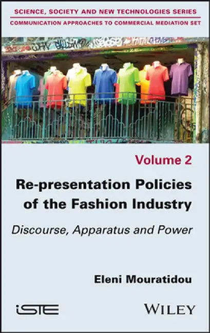 Re-Presentation Politics of the Fashion Industry: Discourse and Power Apparatus by Elias Mavromatidis