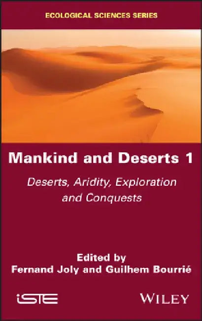 Mankind and Deserts 1: Deserts, Aridity, Exploration and Conquests by Fernand Joly