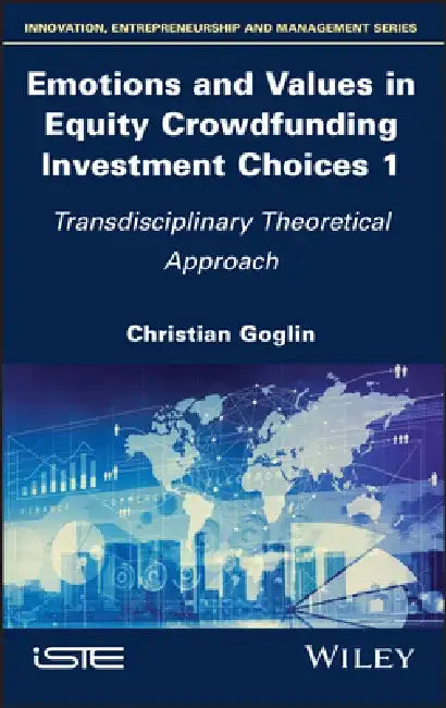 Emotions and Values in Equity Crowdfunding Investment Choices 1: Transdisciplinary Theoretical Approach by Christian Goglin