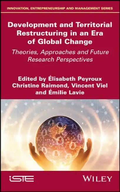 Development and Territorial Restructuring in an Era of Global Change: Theories, Approaches and Future Research Perspectives by Elisabeth Peyroux
