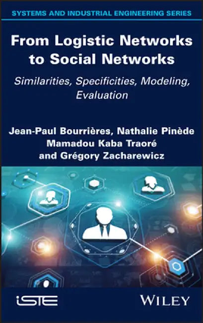 From Logistic Networks to Social Networks: Similarities, Specificities, Modeling, Evaluation by John-Paul Bourrieres
