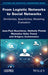 From Logistic Networks to Social Networks: Similarities, Specificities, Modeling, Evaluation by John-Paul Bourrieres