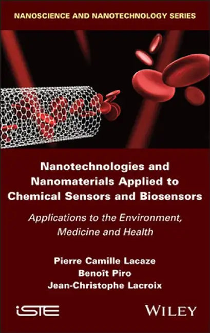 Nanotechnologies and Nanomaterials Applied to Chemical Sensors and Biosensors: Applications to the Environment, Medicine and Health by Pierre Camille Lacaze
