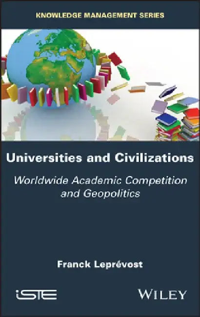 Universities and Civilizations: Worldwide Academic Competition and Geopolitics by Franck Leprevost