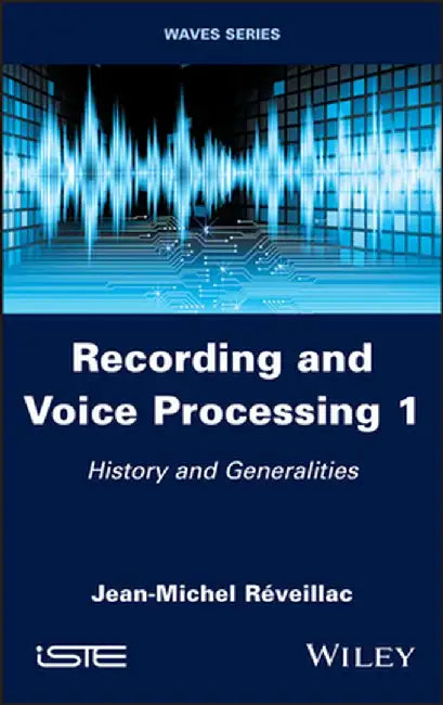 Recording and Voice Processing, Volume 1: History and Generalities by Jean Michel Reveillac