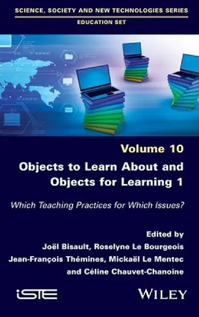 Objects to Learn about and Objects for Learning 1: Which Teaching Practices for Which Issues? by Joel Bisault