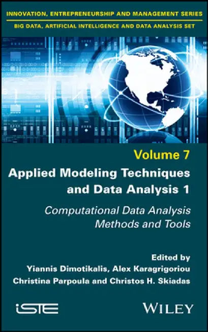 Applied Modeling Techniques and Data Analysis 1: Computational Data Analysis Methods and Tools by Yannis Dimotikalis