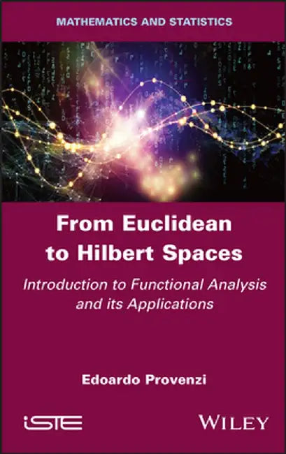 From Euclidean to Hilbert Spaces: Introduction to Functional Analysis and Its Applications by Edoardo Provenzi