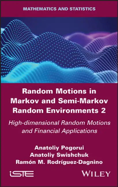 Random Motions in Markov and Semi-Markov Random Environments 2: High-Dimensional Random Motions and Financial Applications by Anatoliy Pogorui