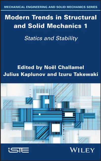 Modern Trends in Structural and Solid Mechanics 1: Static and Stability by Noel Challamel