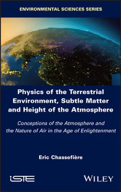 Physics of the Earth's Environment: Subtle Matter and Height of the Atmosphere in the Age of Enlightenment by Eric Chassefiere