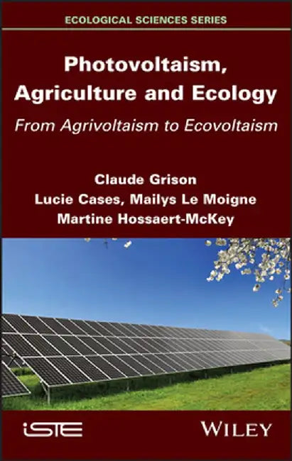 Photovoltaism, Agriculture and Ecology: From Agrivoltaism to Ecovoltaism by Claude Grison