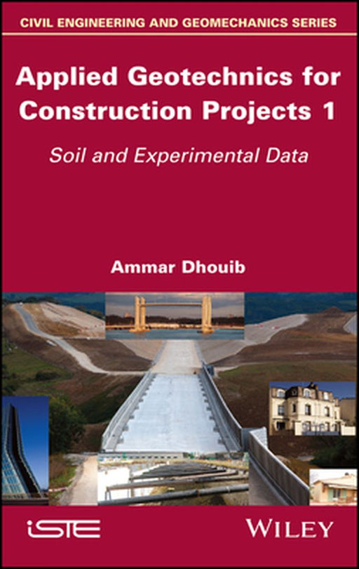 Applied Geotechnics For Construction Projects Volume 1: Soil And Experimental Data by Dhouib