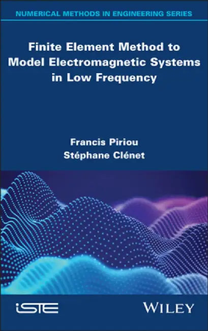 Finite Element Method to Model Electromagnetic Systems in Low Frequency by Francis Piriou