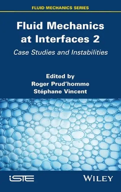 Fluid Mechanics at Interfaces 2: Case Studies and Instabilities by Roger Prudhomme