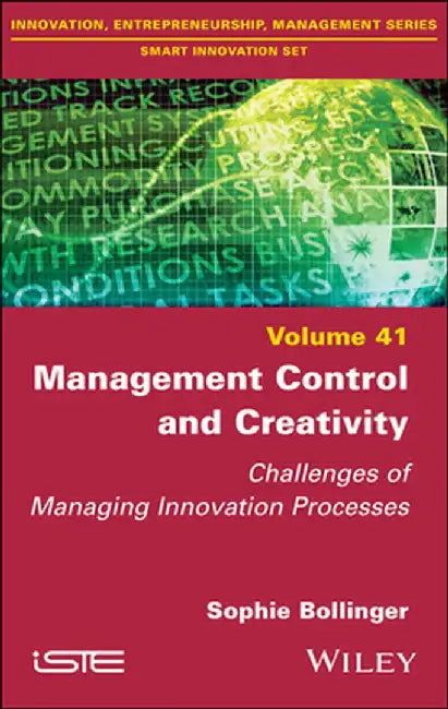 Management Control and Creativity: Challenges of Managing Innovation Processes by Sophie Bollinger