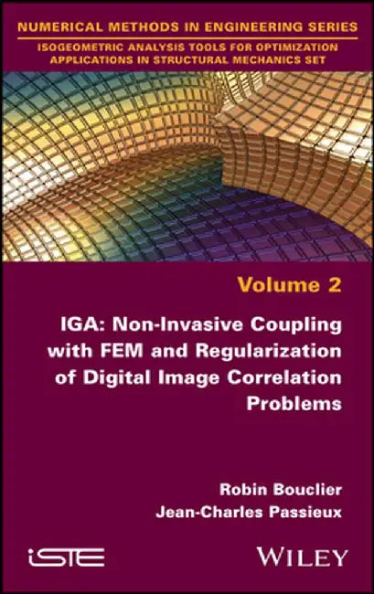 Iga: Non-Invasive Coupling with Fem and Regularization of Digital Image Correlation Problems, Volume 2 by Robin Bouclier