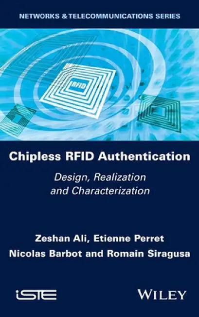 Chipless Rfid Authentication: Design, Realization and Characterization by Zeshan Ali