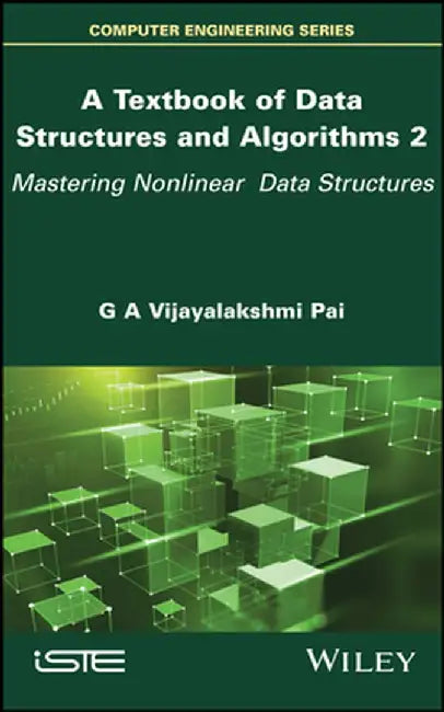 A Textbook of Data Structures and Algorithms, Volume 2: Mastering Nonlinear Data Structures by G. A. Vijayalakshmi Pai