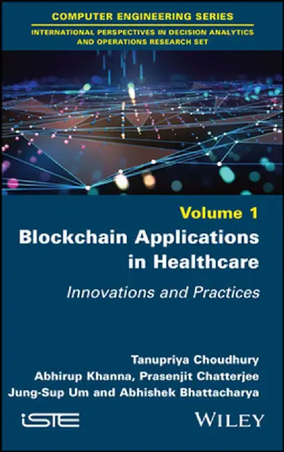 Blockchain Applications in Healthcare: Innovations and Practices by Tanupriya Choudhury
