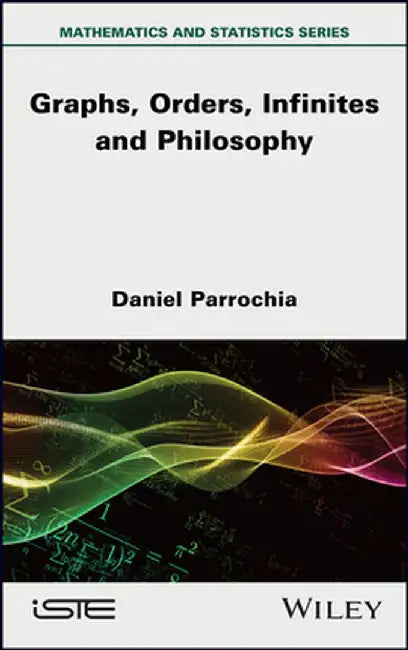 Mathematics And Philosophy Vol 2: Graphs Orders Infinites And Philosophy by Parrochia
