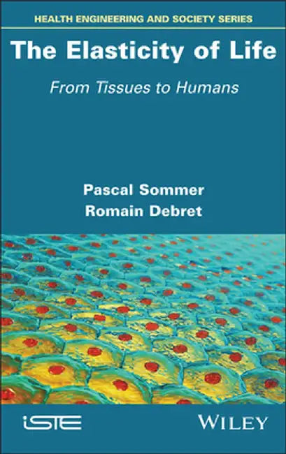 The Elasticity Of Life: From Tissues To Humans by Sommer