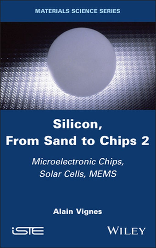 Silicon From Sand To Chips Volume 2: Microelectronic Chips Solar Cells Mems by VIGNES