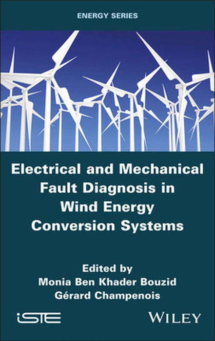 Electrical And Mechanical Fault Diagnosis In Wind Energy Conversion Systems by Bouzid