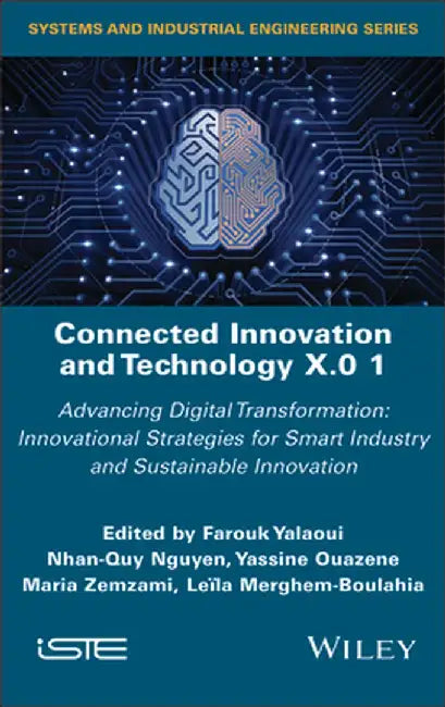 Connected Innovation and Technology X.0 1: Advancing Digital Transformation: Innovational Strategies for Smart Industry and Sustainable Innovation by Farouk Yalaoui