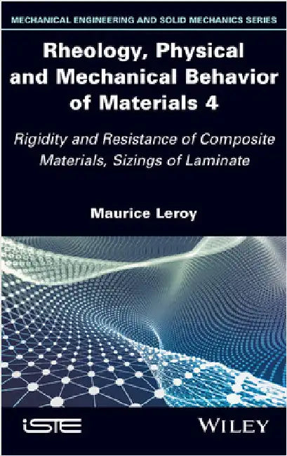 Rheology, Physical and Mechanical Behavior of Materials 4: Rigidity and Resistance of Composite Materials, Sizings of Laminate by Leroy, Maurice