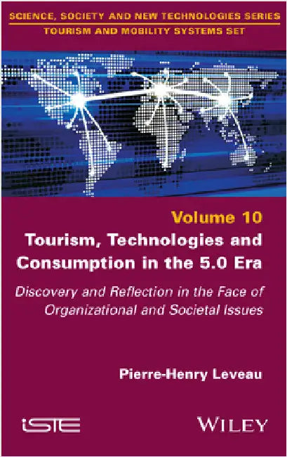 Tourism, Technologies and Consumption in the 5.0 Era: Discovery and Reflection in the Face of Organizational and Societal Issues by Leveau, Pierre-Henry