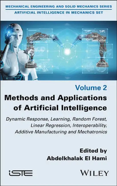 Methods and Applications of Artificial Intelligence: Dynamic Response, Learning, Random Forest, Linear Regression, Interoperability, Additive Manufact by Abdelkhalak El Hami