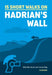 15 Short Walks Hadrian's Wall by Mark Richards